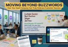 Moving Beyond Buzzwords: How Your SaaS Company Can Truly Embrace Customer Success