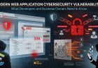 Modern Web Application Cybersecurity Vulnerabilities: What Developers and Business Owners Need to Know
